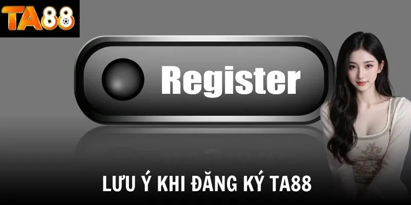 Lưu ý khi đăng ký TA88