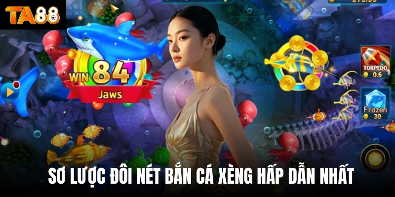 Sơ lược đôi nét bắn cá xèng hấp dẫn nhất